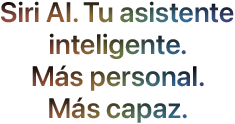 Siri AI. Tu asistente inteligente. Más personal. Más capaz.